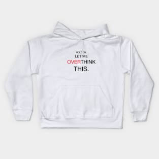 Hold On, Let Me Overthink This Kids Hoodie